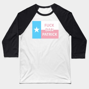 Fuck Dan Patrick Trans Texas Flag Baseball T-Shirt